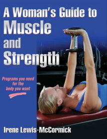 A Woman's Guide to Muscle and Strength【電子書籍】[ Irene Lewis-McCormick ]