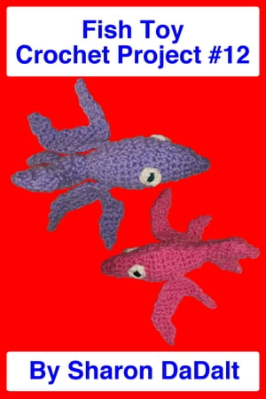 Fish Toy Crochet Project #12【電子書籍】[ Sharon DaDalt ]