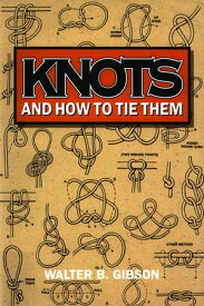 Knots and How To Tie Them【電子書籍】[ Walter B. Gibson ]