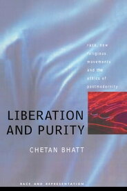 Liberation And Purity Race, Religious Movements And The Ethics Of Postmodernity【電子書籍】[ Bhatt, Chetan ]