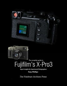 The Complete Guide to Fujifilm's X-Pro3【電子書籍】[ Tony Phillips ]