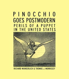 Pinocchio Goes Postmodern Perils of a Puppet in the United States【電子書籍】[ Richard Wunderlich ]