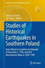 Studies of Historical Earthquakes in Southern Poland Outer Western Carpathian Earthquake of December 3, 1786, and First Macroseismic Maps in 1858-1901【電子書籍】