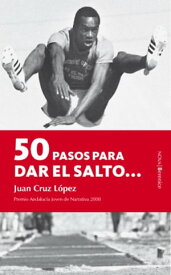 50 pasos para dar el salto... Premio Narrativa Andaluc?a Joven【電子書籍】[ Juan Cruz ]