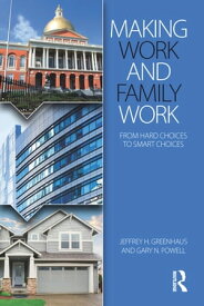 Making Work and Family Work From hard choices to smart choices【電子書籍】[ Jeffrey H. Greenhaus ]