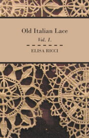 Old Italian Lace - Vol. I.【電子書籍】[ Elisa Ricci ]