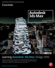 Learning Autodesk 3ds Max Design 2010 Essentials The Official Autodesk 3ds Max Reference【電子書籍】[ Autodesk ]