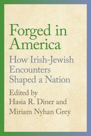 Forged in America How Irish-Jewish Encounters Shaped a Nation【電子書籍】