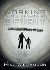 Working in the Realms of Spirit【電子書籍】[ Mike Williamson ]