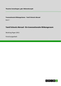 Tamil Schools Abroad - Ein transnationaler Bildungsraum Working Paper 2012【電子書籍】[ Thusinta Somalingam ]