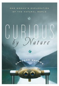 Curious by Nature One Woman's Exploration of the Natural World【電子書籍】[ Candace Savage ]
