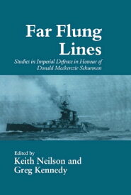 Far-flung Lines Studies in Imperial Defence in Honour of Donald Mackenzie Schurman【電子書籍】