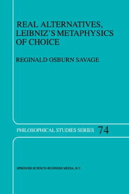 Real Alternatives, Leibniz’s Metaphysics of Choice 【電子書籍】[ R.O. Savage ]