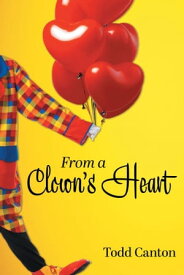 From a Clown's Heart【電子書籍】[ Todd Canton ]