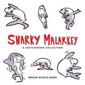 Sharky Malarkey A Sketchshark Collection【電子書籍】[ Megan Nicole Dong ]