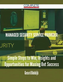 Managed Security Service Provider - Simple Steps to Win, Insights and Opportunities for Maxing Out Success【電子書籍】[ Gerard Blokdijk ]