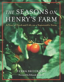 The Seasons on Henry's Farm A Year of Food and Life on a Sustainable Farm【電子書籍】[ Terra Brockman ]