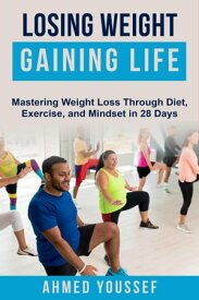 Losing Weight Gaining Life【電子書籍】[ Ahmed Youssef ]
