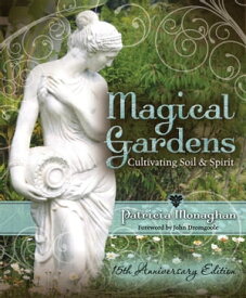 Magical Gardens: Cultivating Soil & Spirit Cultivating Soil & Spirit【電子書籍】[ Patricia Monaghan ]