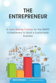 The Entrepreneur: A Lean Startup Culture for Smart Entrepreneurs to Build a Sustainable Business【電子書籍】[ Nkem Mpamah ]