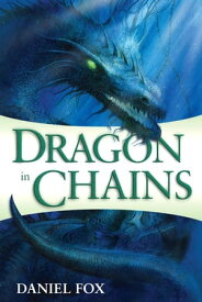 Dragon in Chains【電子書籍】[ Daniel Fox ]