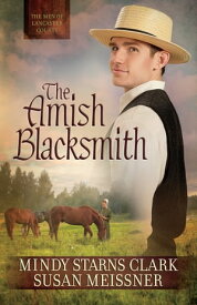 The Amish Blacksmith【電子書籍】[ Mindy Starns Clark ]