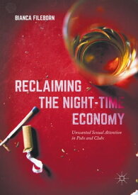 Reclaiming the Night-Time Economy Unwanted Sexual Attention in Pubs and Clubs【電子書籍】[ Bianca Fileborn ]