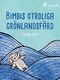 Bimbis otroliga gr?nlandsf?rd【電子書籍】[ Estrid Ott ]