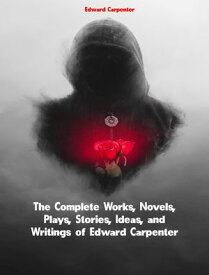The Complete Works of Edward Carpenter【電子書籍】[ Edward Carpenter ]
