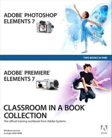 Adobe Photoshop Elements 7 and Adobe Premiere Elements 7 Classroom in a Book Collection【電子書籍】[ Adobe Creative Team ]