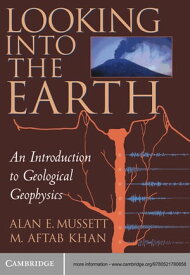 Looking into the Earth An Introduction to Geological Geophysics【電子書籍】[ Alan E. Mussett ]