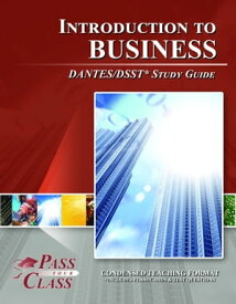 DSST Introduction to Business DANTES Test Study Guide【電子書籍】[ Pass Your Class Study Guides ]