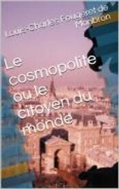 Le cosmopolite ou le citoyen du monde【電子書籍】[ Louis-Charles Fougeret de Monbron ]
