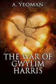 The War of Gwylim Harris【電子書籍】[ A. Yeoman ]