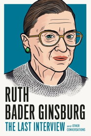 Ruth Bader Ginsburg: The Last Interview and Other Conversations【電子書籍】