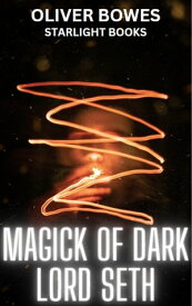 Magick of Dark Lord Seth【電子書籍】[ Oliver Bowes ]