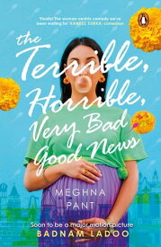 The Terrible, Horrible, Very Bad Good News【電子書籍】[ Meghna Pant ]