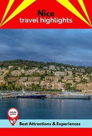 Nice Travel Highlights Best Attractions & Experiences【電子書籍】[ Peter Howells ]