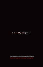 Rid of My Disgrace (Foreword by Mark Driscoll): Hope and Healing for Victims of Sexual Assault Hope and Healing for Victims of Sexual Assault【電子書籍】[ Justin S. Holcomb ]