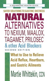 Natural Alternatives to Nexium, Maalox, Tagamet, Prilosec & Other Acid Blockers, Second Edition【電子書籍】[ Martie Whittekin ]