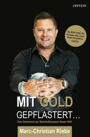 Mit Gold gepflastert ... Das Geheimnis der Bahnhofstrassen dieser Welt【電子書籍】[ Marc-Christian Riebe ]
