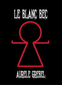 Le Blanc Bec【電子書籍】[ Aur?le Grebel ]