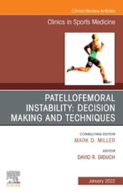 Patellofemoral Instability Decision Making and Techniques, An Issue of Clinics in Sports Medicine, E-Book Patellofemoral Instability Decision Making and Techniques, An Issue of Clinics in Sports Medicine, E-Book【電子書籍】