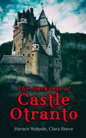 The Darkness of Castle Otranto 2 Novels: The Castle of Otranto & The Old English Baron【電子書籍】[ Horace Walpole ]