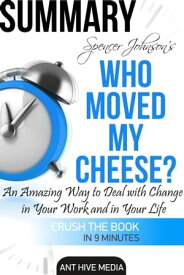 Dr. Spencer Johnson's Who Moved My Cheese? An Amazing Way to Deal with Change in Your Work and in Your Life Summary【電子書籍】[ Ant Hive Media ]