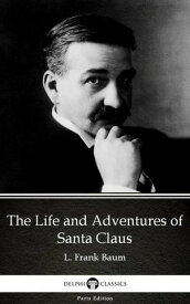 The Life and Adventures of Santa Claus by L. Frank Baum - Delphi Classics (Illustrated)【電子書籍】[ L. Frank Baum ]