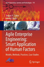 Agile Enterprise Engineering: Smart Application of Human Factors Models, Methods, Practices, Case Studies【電子書籍】[ Sergey V. Zykov ]