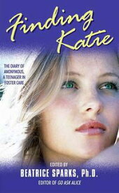 Finding Katie The Diary of Anonymous, A Teenager in Foster Care【電子書籍】[ Beatrice Sparks ]