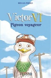 Victor VIe Pigeon voyageur【電子書籍】[ Bryan Perro ]