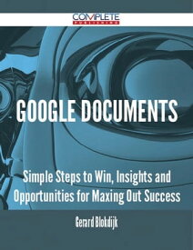 Google Documents - Simple Steps to Win, Insights and Opportunities for Maxing Out Success【電子書籍】[ Gerard Blokdijk ]